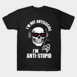 I'm not anti social I'm anti stupid T-Shirt